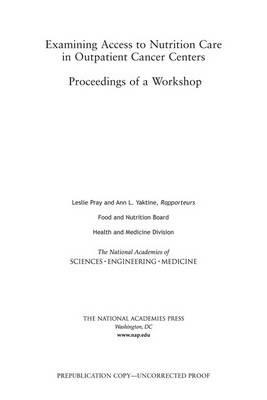 Examining Access to Nutrition Care in Outpatient Cancer Centers: Proceedings of a Workshop - National Academies of Sciences, Engineering, and Medicine,Health and Medicine Division,Food and Nutrition Board - cover