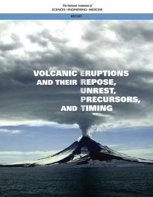 Volcanic Eruptions and Their Repose, Unrest, Precursors, and Timing - National Academies of Sciences, Engineering, and Medicine,Division on Earth and Life Studies,Board on Earth Sciences and Resources - cover