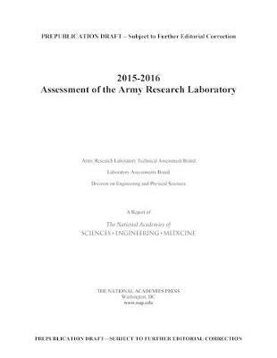 2015-2016 Assessment of the Army Research Laboratory - National Academies of Sciences, Engineering, and Medicine,Division on Engineering and Physical Sciences,Laboratory Assessments Board - cover