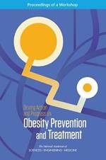 Driving Action and Progress on Obesity Prevention and Treatment: Proceedings of a Workshop