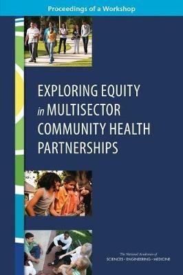 Exploring Equity in Multisector Community Health Partnerships: Proceedings of a Workshop - National Academies of Sciences, Engineering, and Medicine,Health and Medicine Division,Board on Population Health and Public Health Practice - cover