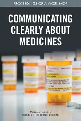 Communicating Clearly About Medicines: Proceedings of a Workshop - National Academies of Sciences, Engineering, and Medicine,Health and Medicine Division,Board on Population Health and Public Health Practice - cover