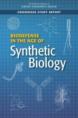 Biodefense in the Age of Synthetic Biology - National Academies of Sciences, Engineering, and Medicine,Division on Earth and Life Studies,Board on Life Sciences - cover