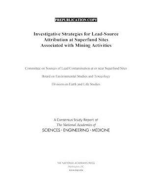 Investigative Strategies for Lead-Source Attribution at Superfund Sites Associated with Mining Activities - National Academies of Sciences, Engineering, and Medicine,Division on Earth and Life Studies,Board on Environmental Studies and Toxicology - cover