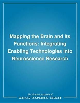 Mapping the Brain and Its Functions: Integrating Enabling Technologies into Neuroscience Research - Institute of Medicine,Division of Biobehavioral Sciences and Mental Disorders,Division of Health Sciences Policy - cover