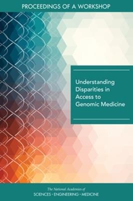 Understanding Disparities in Access to Genomic Medicine: Proceedings of a Workshop - National Academies of Sciences, Engineering, and Medicine,Health and Medicine Division,Board on Health Sciences Policy - cover