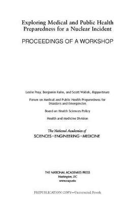 Exploring Medical and Public Health Preparedness for a Nuclear Incident: Proceedings of a Workshop - National Academies of Sciences, Engineering, and Medicine,Health and Medicine Division,Board on Health Sciences Policy - cover