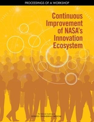 Continuous Improvement of NASA's Innovation Ecosystem: Proceedings of a Workshop - National Academies of Sciences, Engineering, and Medicine,Division on Engineering and Physical Sciences,Space Studies Board - cover