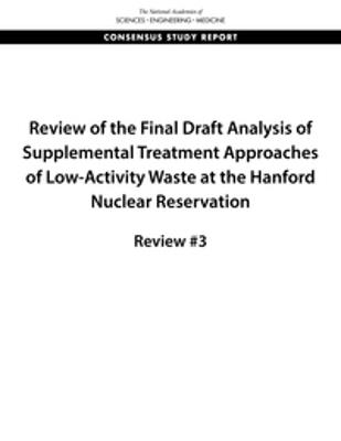 Review of the Final Draft Analysis of Supplemental Treatment Approaches of Low-Activity Waste at the Hanford Nuclear Reservation: Review #3 - National Academies of Sciences, Engineering, and Medicine,Division on Earth and Life Studies,Nuclear and Radiation Studies Board - cover