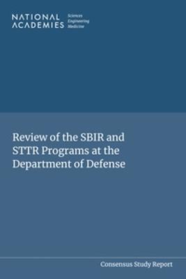 Review of the SBIR and STTR Programs at the Department of Defense - National Academies of Sciences, Engineering, and Medicine,Center for Health, People, and Places,Social and Economic Systems - cover