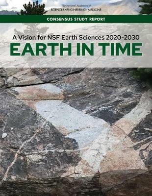 A Vision for NSF Earth Sciences 2020-2030: Earth in Time - National Academies of Sciences, Engineering, and Medicine,Division on Earth and Life Studies,Board on Earth Sciences and Resources - cover