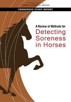 A Review of Methods for Detecting Soreness in Horses - National Academies of Sciences, Engineering, and Medicine,Division on Earth and Life Studies,Board on Agriculture and Natural Resources - cover