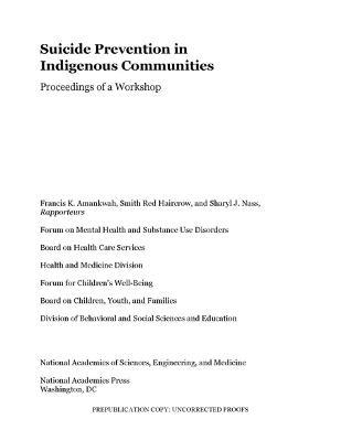 Suicide Prevention in Indigenous Communities: Proceedings of a Workshop - National Academies of Sciences, Engineering, and Medicine,Division of Behavioral and Social Sciences and Education,Health and Medicine Division - cover