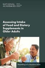 Assessing Intake of Food and Dietary Supplements in Older Adults: Proceedings of a Workshop Series