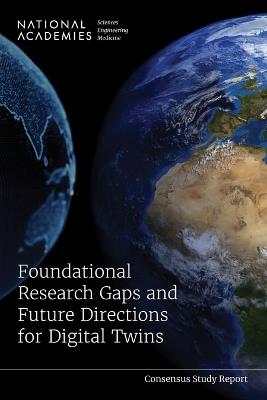 Foundational Research Gaps and Future Directions for Digital Twins - National Academies of Sciences, Engineering, and Medicine,National Academy of Engineering,Division on Earth and Life Studies - cover