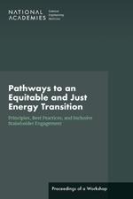 Pathways to an Equitable and Just Energy Transition: Principles, Best Practices, and Inclusive Stakeholder Engagement: Proceedings of a Workshop