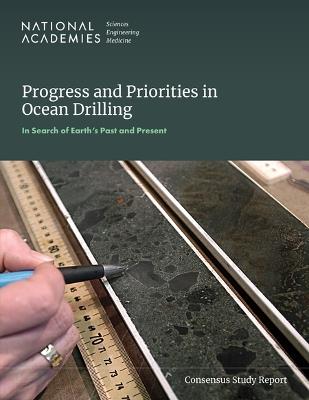 Progress and Priorities in Ocean Drilling: In Search of Earth's Past and Future - National Academies of Sciences, Engineering, and Medicine,Division on Earth and Life Studies,Ocean Studies Board - cover
