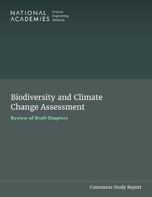 Biodiversity and Climate Change Assessment: Review of Draft Chapters - National Academies of Sciences, Engineering, and Medicine,Division on Earth and Life Studies,Board on Environmental Studies and Toxicology - cover