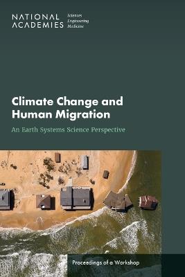 Climate Change and Human Migration: An Earth Systems Science Perspective: Proceedings of a Workshop - National Academies of Sciences, Engineering, and Medicine,Division on Earth and Life Studies,Water Science and Technology Board - cover