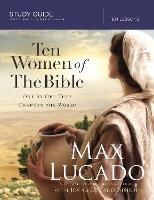 Ten Women of the Bible Study Guide: One by One They Changed the World - Max Lucado,Jenna Lucado Bishop - cover