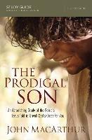 The Prodigal Son Study Guide: An Astonishing Study of the Parable Jesus Told to Unveil God's Grace for You - John F. MacArthur - cover