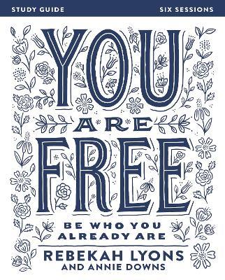 You Are Free Bible Study Guide: Be Who You Already Are - Rebekah Lyons - cover