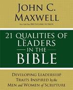 21 Qualities of Leaders in the Bible: Key Leadership Traits of the Men and Women in Scripture