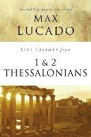 Life Lessons from 1 and 2 Thessalonians: Transcendent Living in a Transient World - Max Lucado - cover