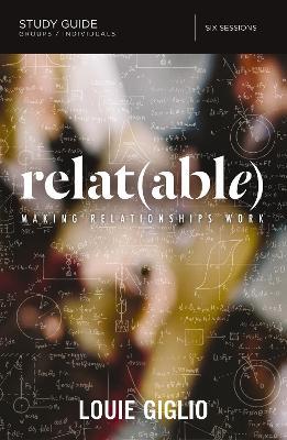 Relatable Bible Study Guide: Making Relationships Work - Louie Giglio - cover