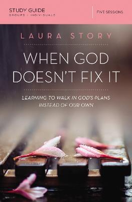 When God Doesn't Fix It Bible Study Guide: Learning to Walk in God's Plans Instead of Our Own - Laura Story - cover
