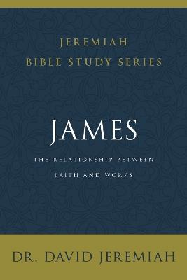 James: The Relationship Between Faith and Works - David Jeremiah - cover