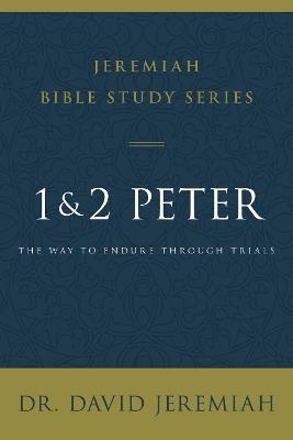 1 and 2 Peter: The Way to Endure Through Trials - David Jeremiah - cover