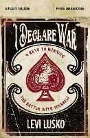 I Declare War Bible Study Guide: Four Keys to Winning the Battle with Yourself - Levi Lusko - cover