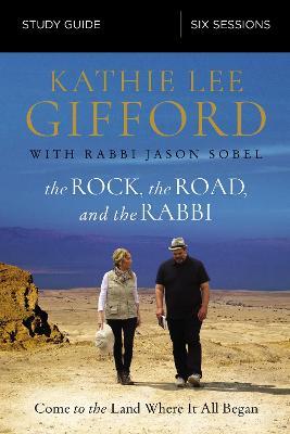 The Rock, the Road, and the Rabbi Bible Study Guide: Come to the Land Where It All Began - Kathie Lee Gifford - cover