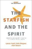 The Starfish and the Spirit: Unleashing the Leadership Potential of Churches and Organizations - Lance Ford,Rob Wegner,Alan Hirsch - cover