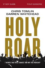 Holy Roar Bible Study Guide: Seven Words That Will Change the Way You Worship