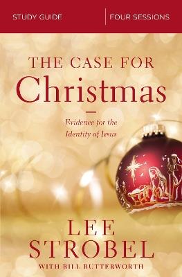 The Case for Christmas Bible Study Guide: Evidence for the Identity of Jesus - Lee Strobel - cover