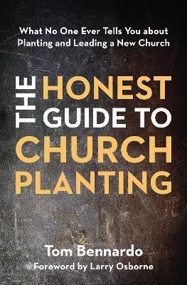 The Honest Guide to Church Planting: What No One Ever Tells You about Planting and Leading a New Church - Tom Bennardo - cover