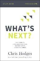What's Next? Study Guide: The Journey to Know God, Find Freedom, Discover Purpose, and Make a Difference - Chris Hodges - cover