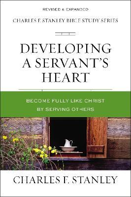 Developing a Servant's Heart: Become Fully Like Christ by Serving Others - Charles F. Stanley - cover
