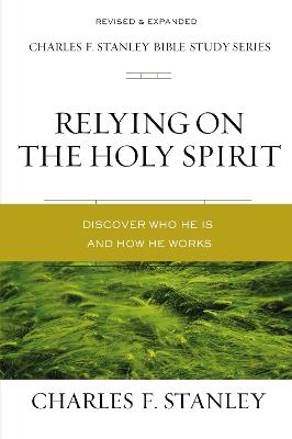 Relying on the Holy Spirit: Discover Who He Is and How He Works - Charles F. Stanley - cover