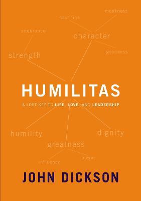 Humilitas: A Lost Key to Life, Love, and Leadership - John Dickson - cover