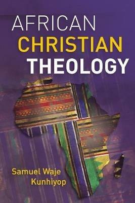 African Christian Theology - Samuel Waje Kunhiyop - cover
