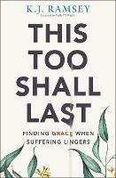 This Too Shall Last: Finding Grace When Suffering Lingers - K.J. Ramsey - cover