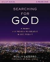 Searching for God Study Guide: Is There Any Reason to Believe in God Today? - Holly Lazzaro - cover