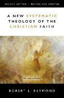 A New Systematic Theology of the Christian Faith: 2nd Edition - Revised and Updated - Robert L. Reymond - cover