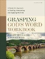 Grasping God's Word Workbook, Fourth Edition: A Hands-On Approach to Reading, Interpreting, and Applying the Bible - J. Scott Duvall,J. Daniel Hays - cover