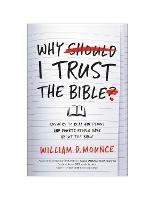 Why I Trust the Bible: Answers to Real Questions and Doubts People Have about the Bible - William D. Mounce - cover