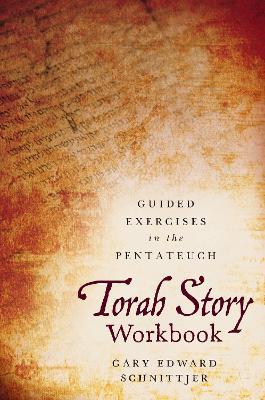 Torah Story Workbook: Guided Exercises in the Pentateuch - Gary Edward Schnittjer - cover