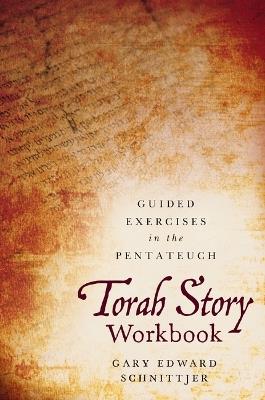 Torah Story Workbook: Guided Exercises in the Pentateuch - Gary Edward Schnittjer - cover